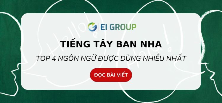 TIẾNG TÂY BAN NHA – TOP 4 NGÔN NGỮ ĐƯỢC NHIẾU NGƯỜI SỬ DỤNG NHẤT TRÊN THẾ GIỚI